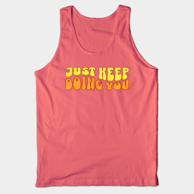 Just keep doing you Tank Top by ArtsyStone